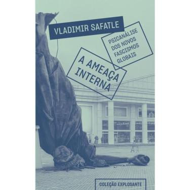 Imagem de A ameaça interna: psicanálise dos novos fascismos globais