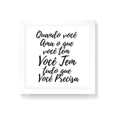 Imagem de Arte Maníacos Quadro Decorativo Quando Você Ama o Que Tem - 50x50cm (Moldura em laca branca)