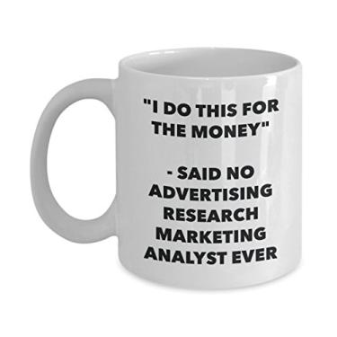 Imagem de Caneca I Do This for the Money - Said No Advertising Research Marketing Analyst Ever - Caneca de café divertida - Ideia de presente de aniversário de Natal