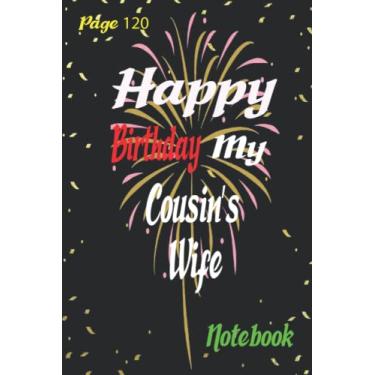 Imagem de Happy Birthday my Cousin’s Wife: Cousin’s Wife Gift Notebook Journal For Friends and Family, Husband, Wife, Men,Babby, women, Lined Notebook / ... 120 Pages, 6x9, Soft Cover, Matte Finish
