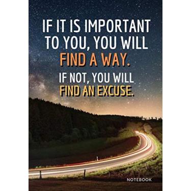 Imagem de « If it is important to you, you will find a way. If not, you will find an excuse. »: Softcover Motivational Notebook/Sketchbook/Journal, Design white ... (Premium Paper), 7“ x 10“ (17,78cm x 25,4cm)