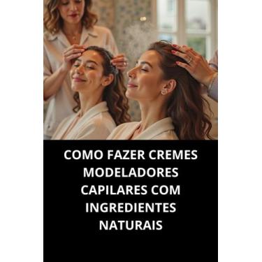 Imagem de Livro Como Fazer Cremes Modeladores Capilares Com Ingredientes Naturai