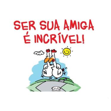 Imagem de Ser sua amiga é incrível