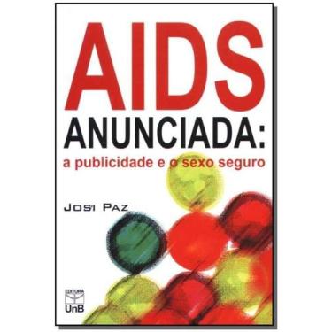 Imagem de Aids Anunciada: A Publicidade E O Sexo Seguro - Unb