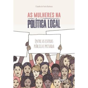 Imagem de Livro - As Mulheres Na Política Local: Entre As Esferas Pública E Priv