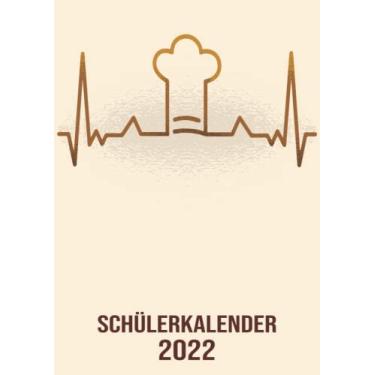 Imagem de Schülerkalender 2022: DIN A4 Kalender von 01/2022 - 12/2022 1 Tag = 1 Seite mit großem Tageskalender und großartiger Übersicht. Monatsübersicht, ... in diesem Kalenderbuch / Herzschlag Chefkoch