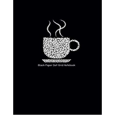 Imagem de Black Paper Dot Grid Notebook: 8.5x11" Dot Grid Black Paper | Black Notebook Bullet Dotted Grid Sketchbook Journal White Ink Pen for Drawing & Writing Pad/Coffee Themed Design