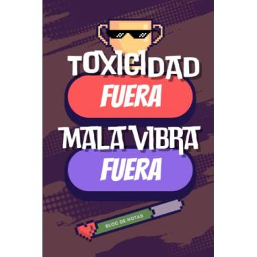 Imagem de Bloc de Notas Toxicidad Fuera, Mala Vibra Fuera: Libreta divertida para tomar apuntes