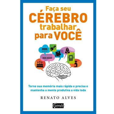 Imagem de Livro - Faça Seu Cérebro Trabalhar Por Você: Torne Sua Memória Mais Rápida e Precisa e Mantenha a Mente Produtiva a Vida Toda - Renato Alves