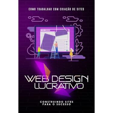 Imagem de Como Trabalhar com Criação de Sites: Web Design Lucrativo: Construindo Sites para o Sucesso