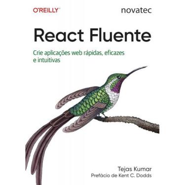 Imagem de React Fluente: Crie aplicações web rápidas, eficazes e intuitivas - No
