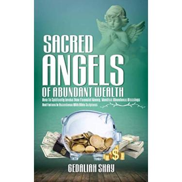 Imagem de Sacred Angels of Abundant Wealth: How to Spiritually Invoke Your Financial Money, Manifest Abundance Blessings and Fortune in Accordance with Bible Scriptures.