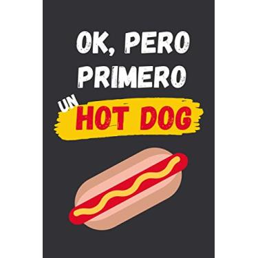 Imagem de OK, PERO PRIMERO UN HOT DOG: CUADERNO LINEADO | Diario, Cuaderno de Notas, Apuntes o Agenda | Regalo Creativo y Original para los Amantes de los Perritos Calientes