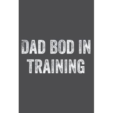 Imagem de Dad Bod In training Funny Father Mens: Study Notebook, 6 x 9 inches, 120 pages