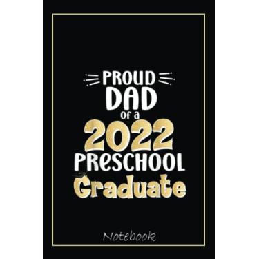 Imagem de Proud Dad Of A 2022 Preschool Graduate Graduation Father Notebook: Graduation Gift Diary For Notes, Congratulations, Graduate Journal, Gold Graduate ... Journal, 6x9 college ruled notebook
