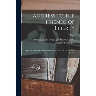 Imagem de Address to the Friends of Liberty: by the Executive Committee of the Amer. and For. Anti-slavery Society; no. 1