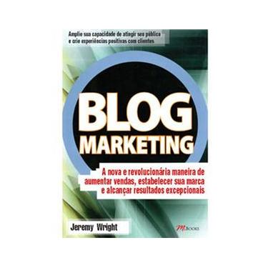 Imagem de Livro - Blog Marketing: A nova e revolucionária maneira de aumentar vendas, estabelecer sua marca e alcançar resultados excepcionais  
