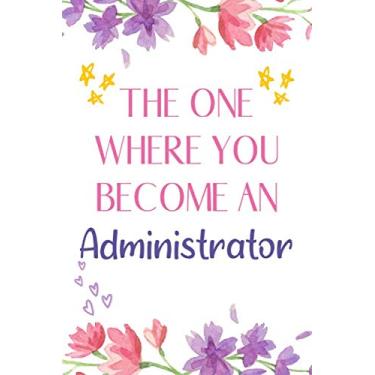 Imagem de The One Where You Become An Administrator Notebook: Funny Administrator Gifts For Women. Journal To Write In With Lined Pages