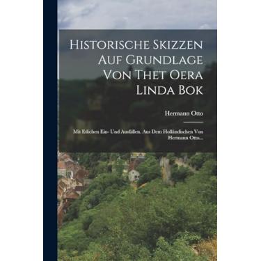 Imagem de Historische Skizzen Auf Grundlage Von Thet Oera Linda Bok: Mit Etlichen Ein- Und Ausfällen. Aus Dem Holländischen Von Hermann Otto...