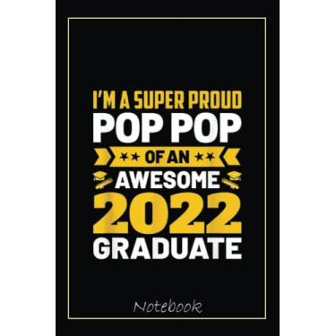 Imagem de Proud Pop-Pop Of An Awesome 2022 Graduate Senior Graduation Notebook: Graduation Gift Diary For Notes, Congratulations, Graduate Journal, Gold ... Journal, 6x9 college ruled notebook