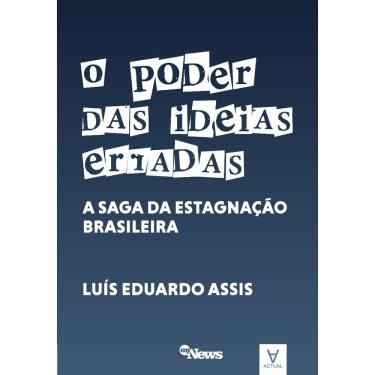 Imagem de O Poder Das Ideias Erradas - A Saga Da Estagnação Brasileira - 1ª Ed.