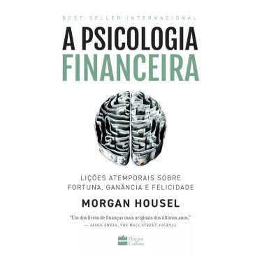 Imagem de A psicologia financeira: lições atemporais sobre fortuna, ganância e felicidade, de Housel, Morgan. Editorial Casa dos L