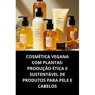 Imagem de Livro Cosmética Vegana Com Plantas Produção Ética E Sustentável De Pro