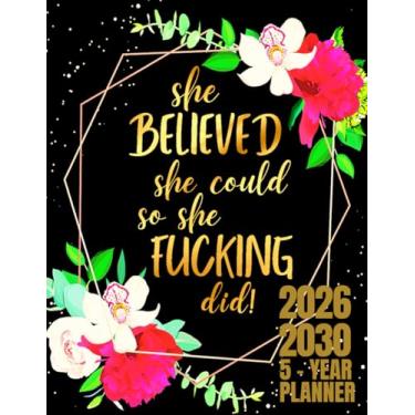 Imagem de She Believed She Could So She Fucking Did: 5 Year Monthly Planner For Women | Five Year Planner | 60 Monthly Calendar Schedule with Funny Sweary ... Floral Design | Large Print 8.5 x 11 inches