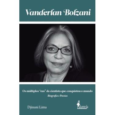 Imagem de Vanderlan Bolzani: Biografia E Poesias -Os Múltiplos Eus Da Cientista 