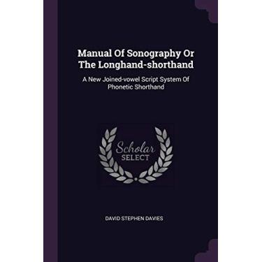 Imagem de Manual Of Sonography Or The Longhand-shorthand: A New Joined-vowel Script System Of Phonetic Shorthand