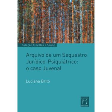 Imagem de Arquivo De Um Sequestro Jurídico-Psiquiátrico: O Caso Juvenal