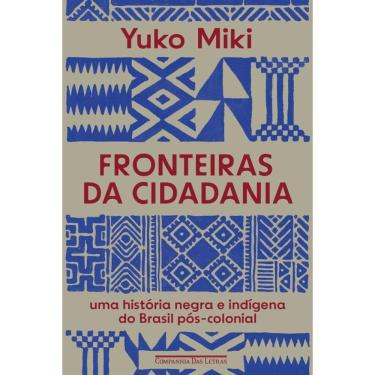 Imagem de Fronteiras da cidadania: Uma história negra e indígena do Brasil pós-colonial