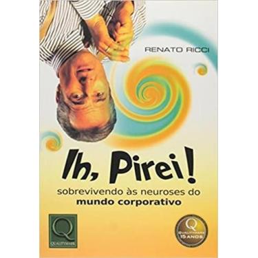 Imagem de Livro Ih, Pirei - Sobrevivendo As Neuroses Do Mundo
