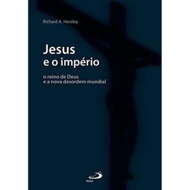 Imagem de Jesus E O Imperio - O Reino De Deus E A Nova Desor