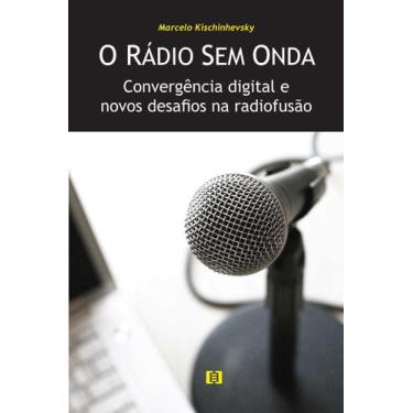 Imagem de O rádio sem onda: Convergência digital e novos desafios na radiofusão 