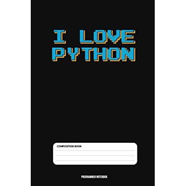 Imagem de I Love Python: Coding Developer Notebook Gift For Those Who Love Programming Especially PYTHON (6 x 9) 110 Pages