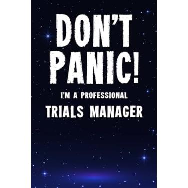 Imagem de Don't Panic! I'm A Professional Trials Manager: Customized 100 Page Lined Notebook Journal Gift For A Busy Trials Manager : Greeting Or Birthday Card Alternaive.