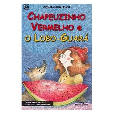 Imagem de Livro - Chapeuzinho Vermelho e o Lobo-guará - Angelo Machado