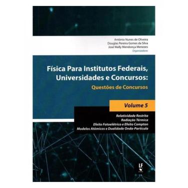 Imagem de Fisica Para Institutos Federais, Universidades E Concursos: Questões De Concursos Volume 5