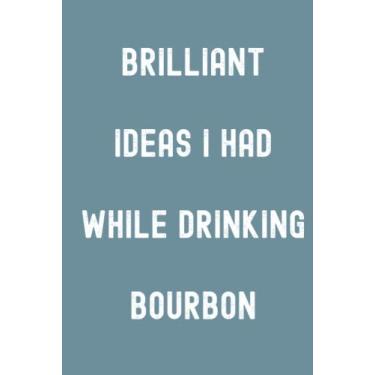 Imagem de Brilliant Ideas I Had While Drinking Bourbon Notebook: Spirit Mountain Blue Matte Finish Lined Journal, Gift For Thinkers, List Makers and Doers (Brilliant Ideas I Had While Drinking Bourbon Journal)