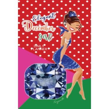 Imagem de Elegant December Girls Daily Planner: Time Schedule Plan Journal HBD Gift Idea for Women Who born in December and Her Birth Stone is Tanzanite