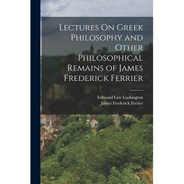 Imagem de Lectures On Greek Philosophy and Other Philosophical Remains of James Frederick Ferrier