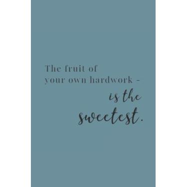 Imagem de The Fruit Of Your Own Hardwork Is The Sweetest Black Text Notebook: Spirit Mountain Blue Matte Finish Lined Journal, 6 x 9 120 Pages, Gift For ... Hardwork Is The Sweetest Black Text Journal)