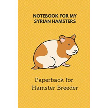 Imagem de Notebook for my Syrian Hamsters: 6x9 paperback for more than 50 entries, all regrowths and crossings in view, ideal book for hamster breeder, perfect suitable as a gift as well