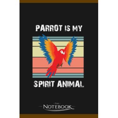 Imagem de Notebook: Parrot Is My Spirt Animal Funny Exotic Birds Macaw Parrot: Gratitude Notebook 120 Pages, 6x9 Journal Gift for Family, Friend and Yourself