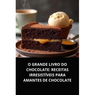 Imagem de Livro O Grande Livro do Chocolate Receitas Irresistíveis para Amantes 