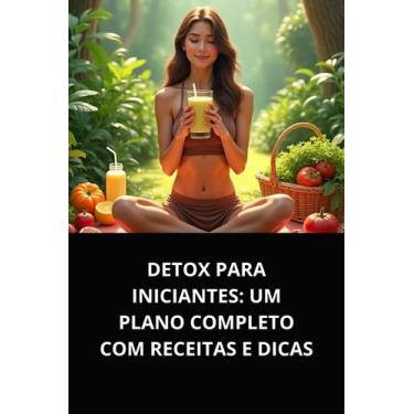 Imagem de Livro Detox para Iniciantes Um Plano Completo com Receitas e Dicas
