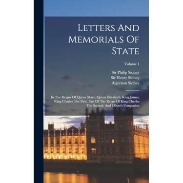 Imagem de Letters And Memorials Of State: In The Reigns Of Queen Mary, Queen Elizabeth, King James, King Charles The First, Part Of The Reign Of King Charles The Second, And Oliver's Usurpation; Volume 1