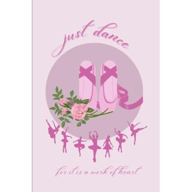 Imagem de JUST DANCE for it is a work of heart: 6x9 100 blank lined page journal with dancer image at the bottom of each page