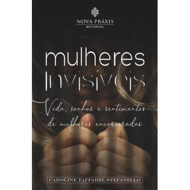 Imagem de Mulheres Invisíveis: Vida, Sonhos e Sentimentos de Mulheres Encarcerad